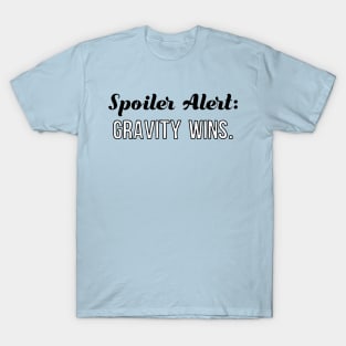 Spoiler Alert Gravity Wins Birthday Shirt T-Shirt